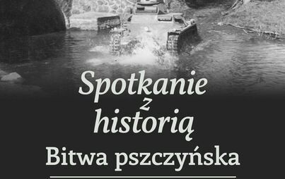 Zdjęcie do Spotkanie z Historią: Bitwa pszczyńska i wrzesień 1939 na ziemi wodzisławskiej